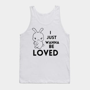 I just wanna be loved quote Tank Top